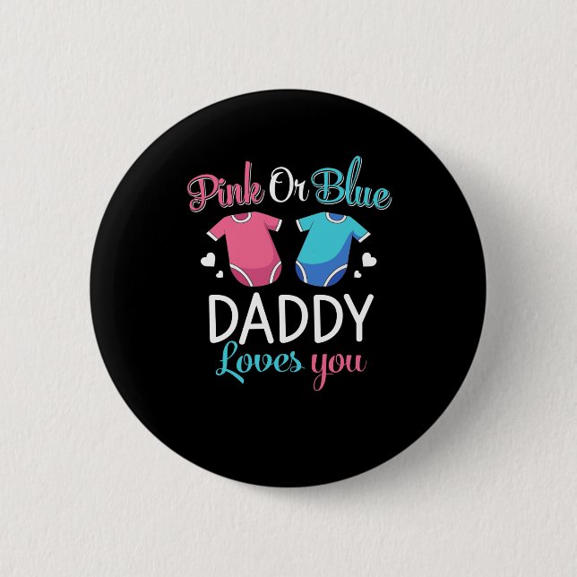 Pink Or Blue Daddy Loves You - Gender Reveal Baby. 6 Cm Round Badge (Front)