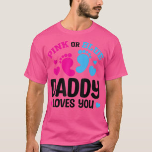 Pink Or Blue Daddy Loves You Gender Reveal Baby Sh T-Shirt