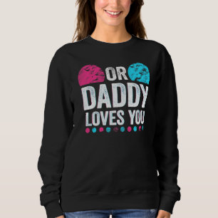 Pink Or Blue Daddy Loves You Gender Reveal Baby Sweatshirt