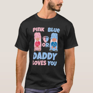 Pink Or Blue Daddy Loves You  Gender Reveal Baby T-Shirt