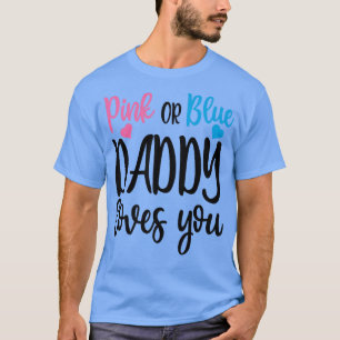 Pink Or Blue Daddy Loves You Gender Reveal Mothers T-Shirt