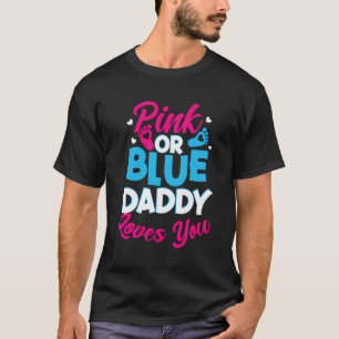 Pink Or Blue Daddy Loves You Gender Reveal Party B T-Shirt