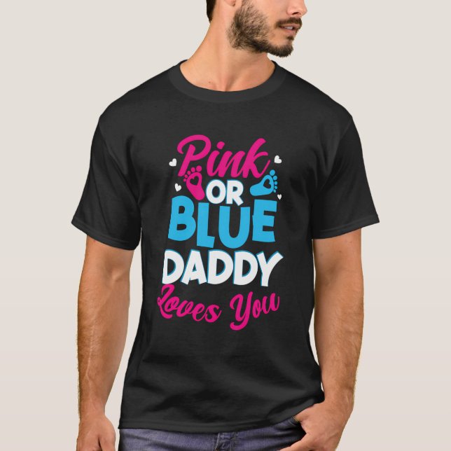 Pink Or Blue Daddy Loves You Gender Reveal Party B T-Shirt (Front)