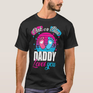 Pink Or Blue Daddy Loves You  Gender Reveal Party  T-Shirt