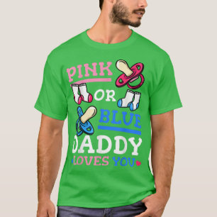Pink or Blue Daddy Loves You Gender Reveal Party T-Shirt
