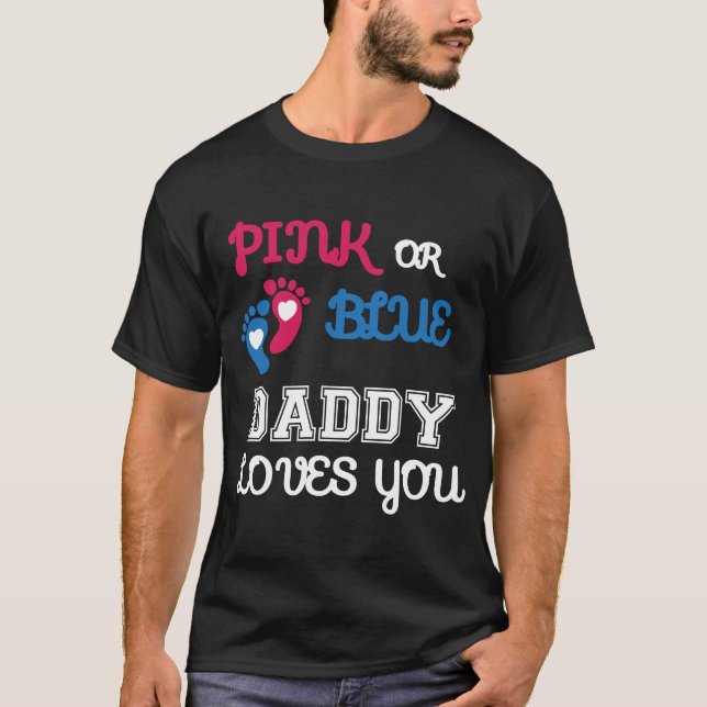 Pink or Blue daddy Loves you, gender reveal shirt (Front)