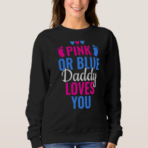 Pink Or Blue Daddy Loves You Gender Revealing 4 Sweatshirt