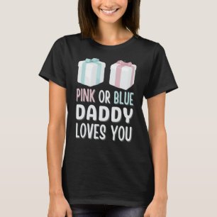 Pink Or Blue Daddy Loves You T-Shirt