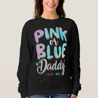 Pink Or Blue Daddy Loves You Tie Dye Baby Gender R Sweatshirt