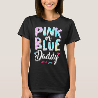 Pink Or Blue Daddy Loves You Tie Dye Baby Gender R T-Shirt
