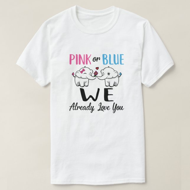 Pink Or Blue Gender Reveal We Already Love You T-Shirt (Design Front)