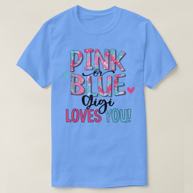 Pink Or Blue Gigi Loves You Tie Dye Baby Gender Re T-Shirt (Design Front)