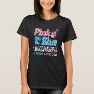 Pink Or Blue Godfather Loves You Baby Gender Revea T-Shirt