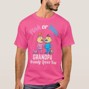 Pink Or Blue Grandpa Already Loves You New Baby Pr T-Shirt