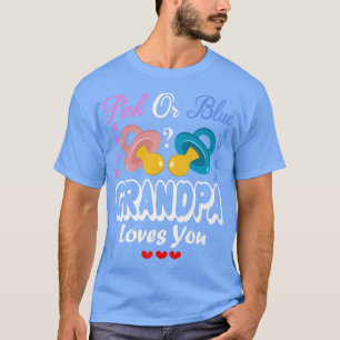 Pink Or Blue Grandpa Loves You Gender Reveal  T-Shirt
