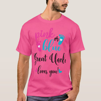 Pink Or Blue Great Uncle Loves You Gender Reveal B T-Shirt