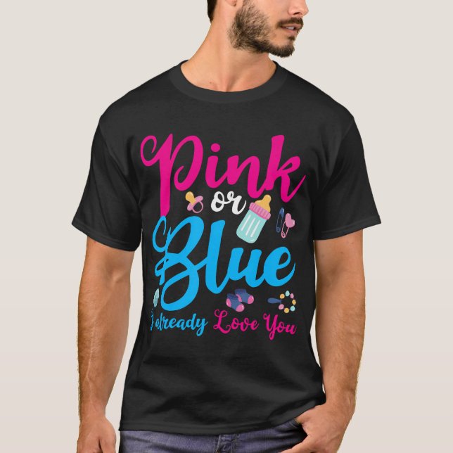 Pink Or Blue I Already Love You Gender Reveal T-Shirt (Front)