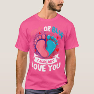 Pink Or Blue I Already Love You Team Boy Gender Re T-Shirt