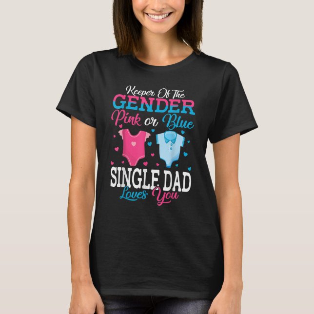Pink Or Blue Keeper Of The Gender Single Dad Loves T-Shirt (Front)