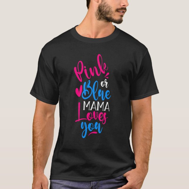 Pink Or Blue Mama Loves You Gender Revealing T-Shirt (Front)
