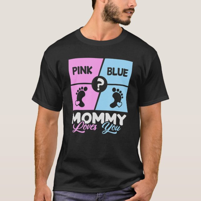 Pink Or Blue Mommy Loves You Baby Gender Reveal Mo T-Shirt (Front)