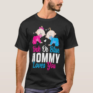 Pink Or Blue Mommy Loves You Gender Reveal Announc T-Shirt