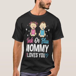 Pink Or Blue Mommy Loves You Gender Reveal Announc T-Shirt