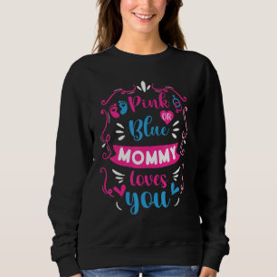 Pink Or Blue Mummy Loves You Baby Gender Reveal An Sweatshirt