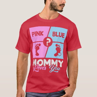 Pink Or Blue Mummy Loves You Baby Gender Reveal Mo T-Shirt