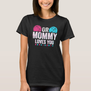 Pink Or Blue Mummy Loves You Gender Reveal Baby  T-Shirt