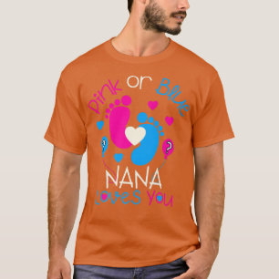 Pink Or Blue Nana Loves You  Baby Gender Reveal Pa T-Shirt