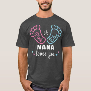 Pink Or Blue Nana Loves You Gender Reveal  T-Shirt
