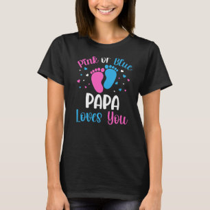 Pink Or Blue Papa Loves You Gender Reveal Baby Sho T-Shirt