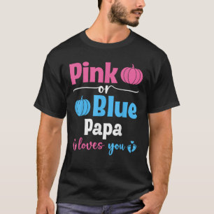 Pink Or Blue Papa Loves You Pumpkin Gender Reveal  T-Shirt