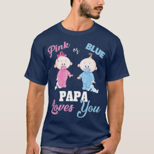 Pink or Blue Papa Loves YouGender Reveal  T-Shirt