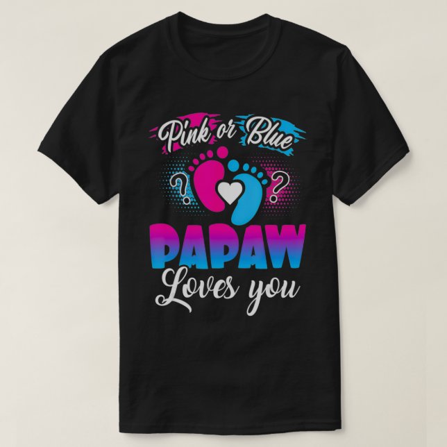 Pink Or Blue Papaw Loves You T  Baby Gender Reveal T-Shirt (Design Front)