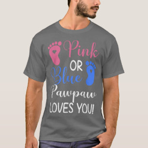 Pink or Blue Pawpaw Loves You Funny Gender Reveal  T-Shirt