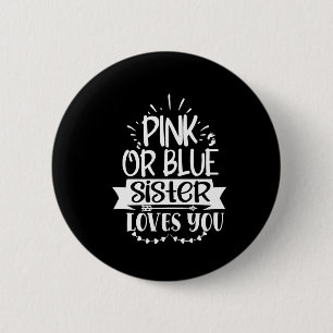 pink or blue  sister  loves  you 6 cm round badge