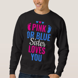 Pink Or Blue Sister Loves You Gender Revealing Sweatshirt
