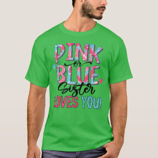 Pink Or Blue Sister Loves You Tie Dye Baby Gender  T-Shirt