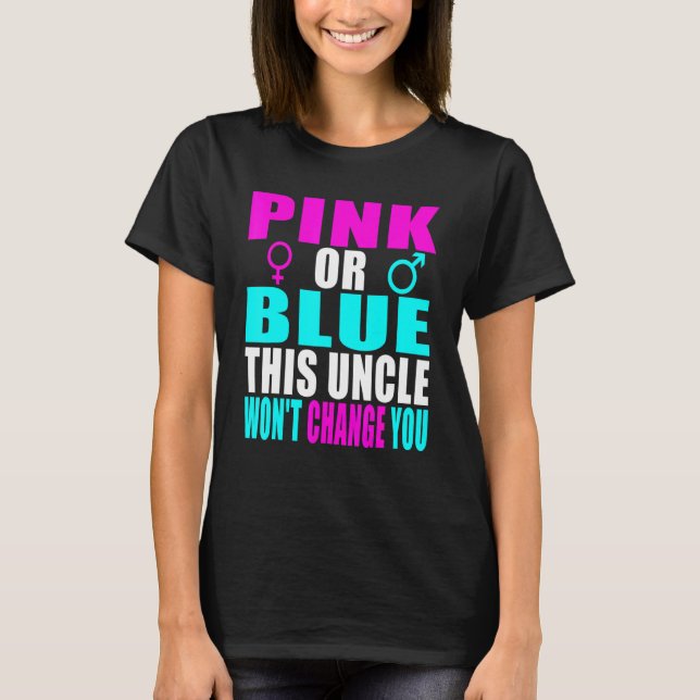 Pink Or Blue This Uncle Wont Change You Gender Rev T-Shirt (Front)