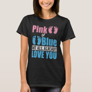 Pink Or Blue We All Already Love You Baby Gender R T-Shirt