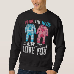 Pink Or Blue We All Already Love You Gender Reveal Sweatshirt