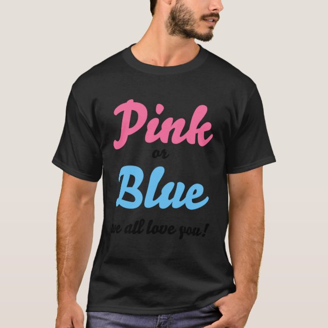 Pink or blue we all love you  Gender reveal and pa T-Shirt (Front)