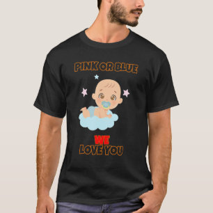 Pink Or Blue We Love You Baby Funny Text T-Shirt