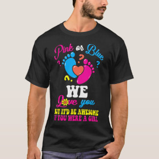Pink Or Blue We Love You But Awesome If Girl Gende T-Shirt