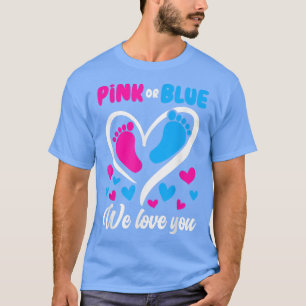 Pink Or Blue We Love You Gender Reveal Baby  T-Shirt