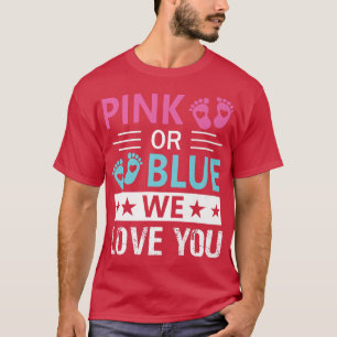 Pink Or Blue We Love You Gender Reveal T-Shirt