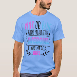 Pink Or Blue We Love You Gender Reveal Team Pink G T-Shirt