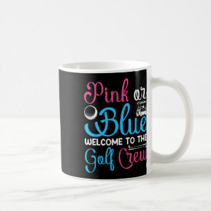 Pink Or Blue Welcome To Golf Crew Gender Reveal An Coffee Mug